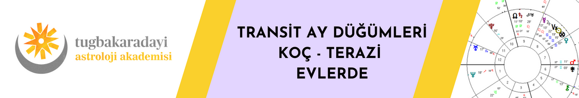 TRANSİT AY DÜĞÜMLERİ KOÇ -TERAZİ AKSINDA / EVLERDE