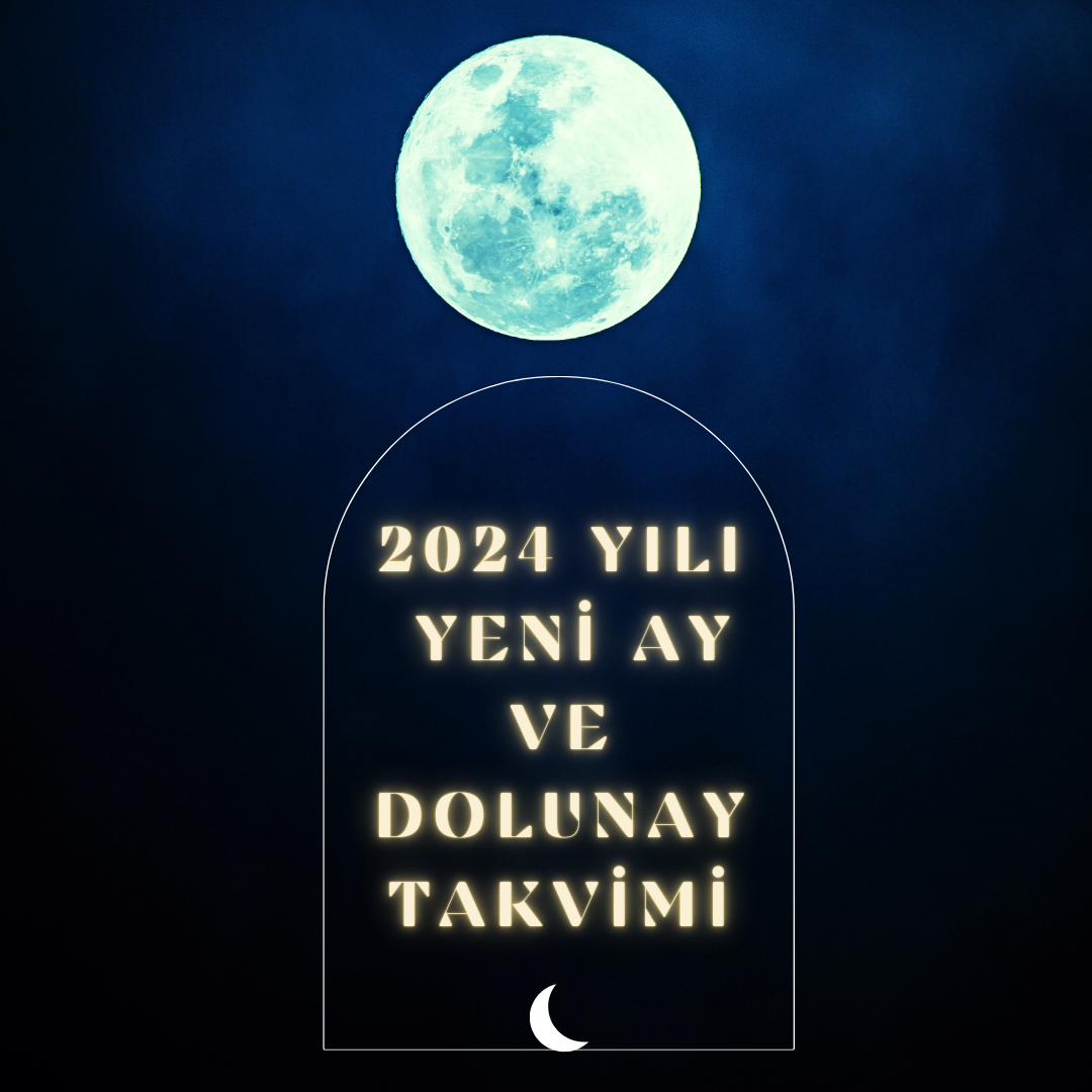 2024 YILI  YENİ AY VE DOLUNAY  TAKVİMİ